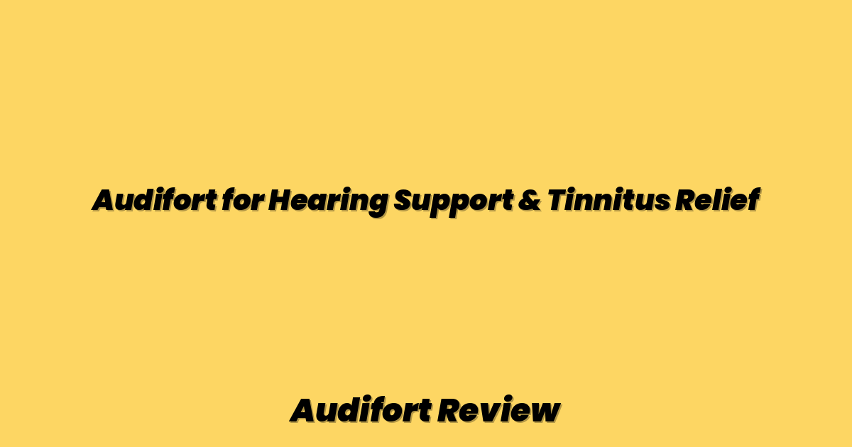 Audifort for Hearing Support & Tinnitus Relief