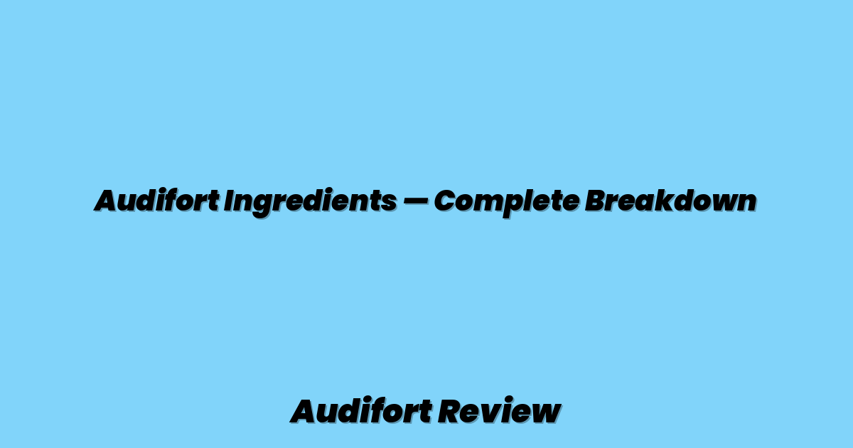 Audifort Ingredients — Complete Breakdown