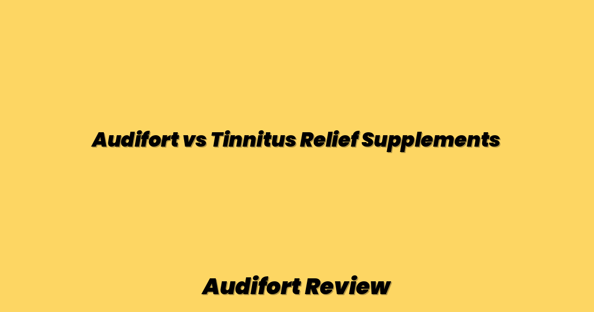 Audifort vs Tinnitus Relief Supplements