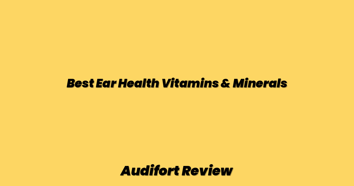 Best Ear Health Vitamins & Minerals