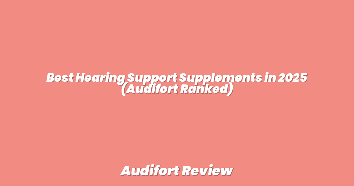 Best Hearing Support Supplements in 2025 (Audifort Ranked)