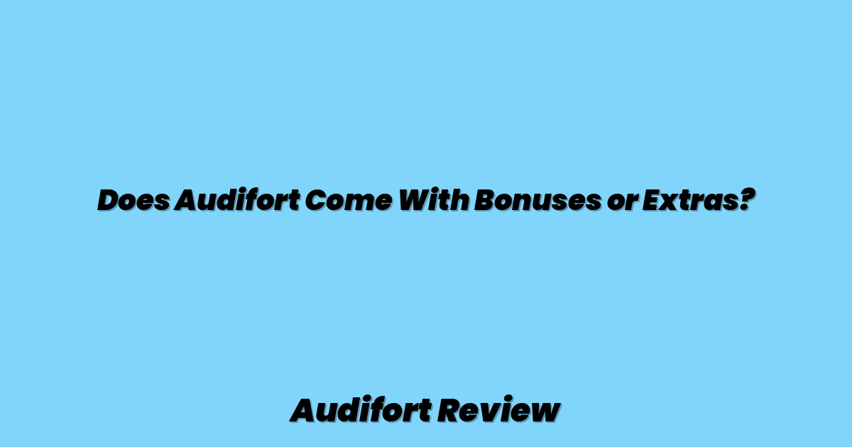 Does Audifort Come With Bonuses or Extras?