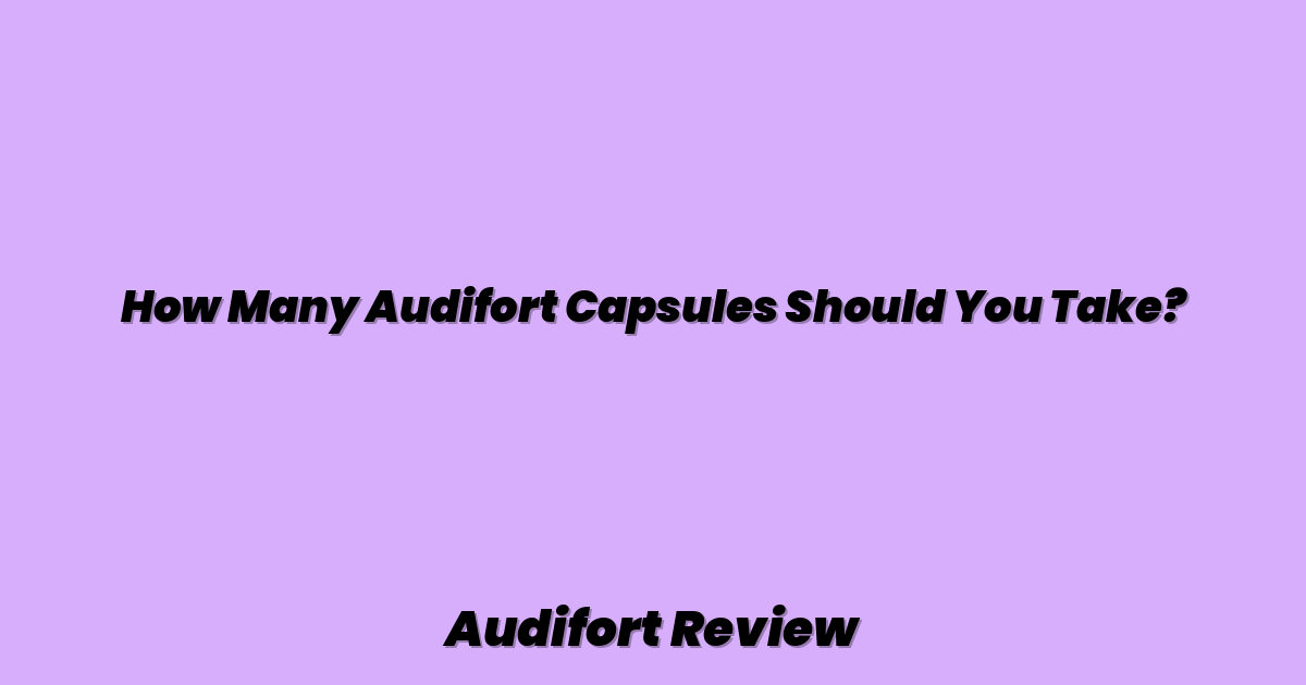 How Many Audifort Capsules Should You Take?