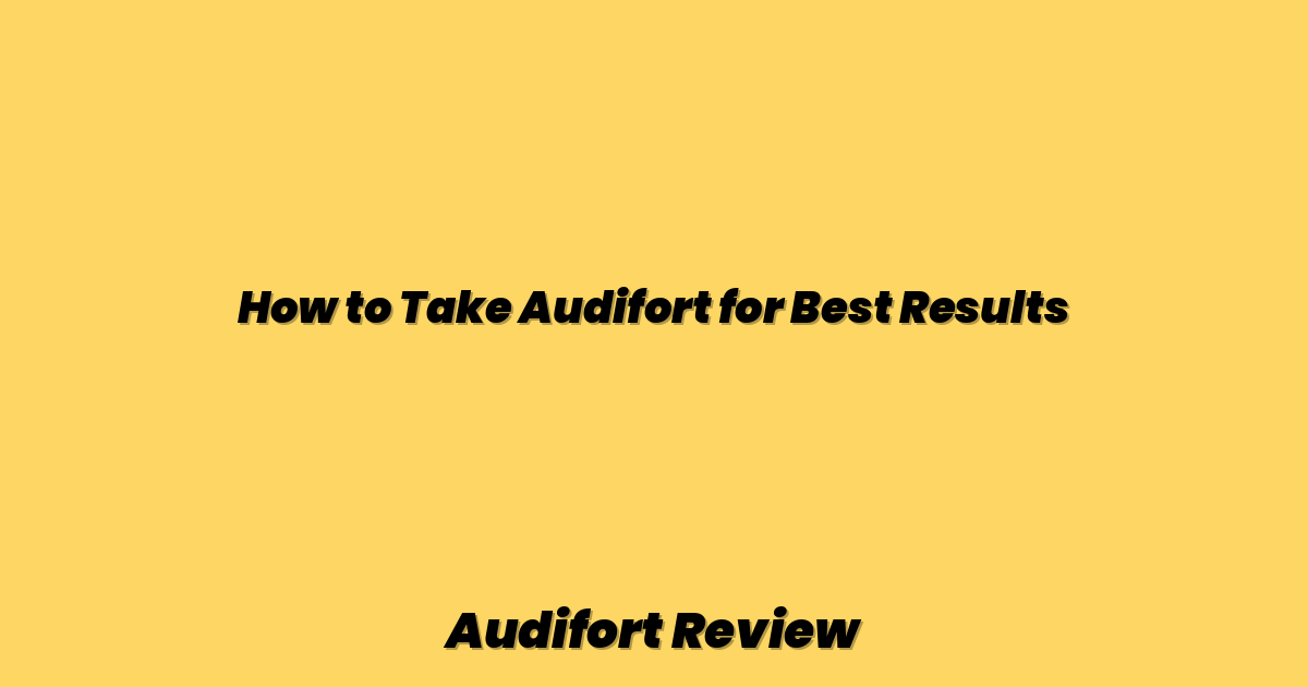 How to Take Audifort for Best Results