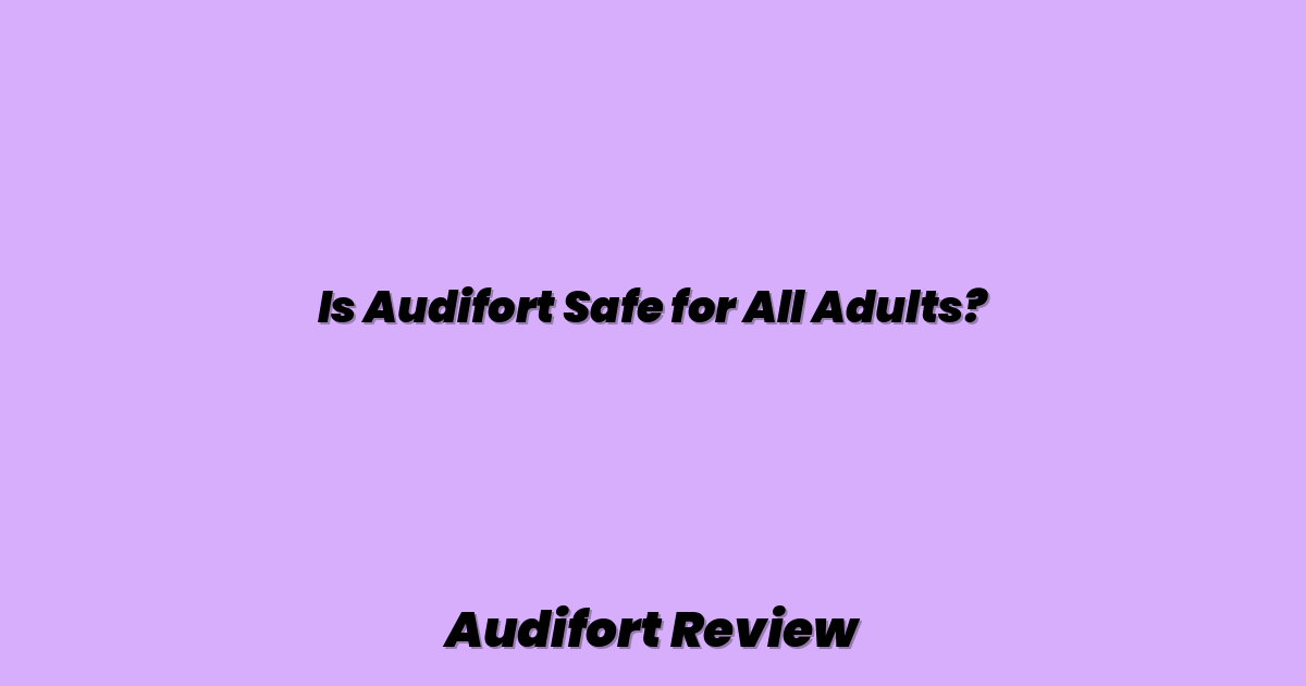 Is Audifort Safe for All Adults?