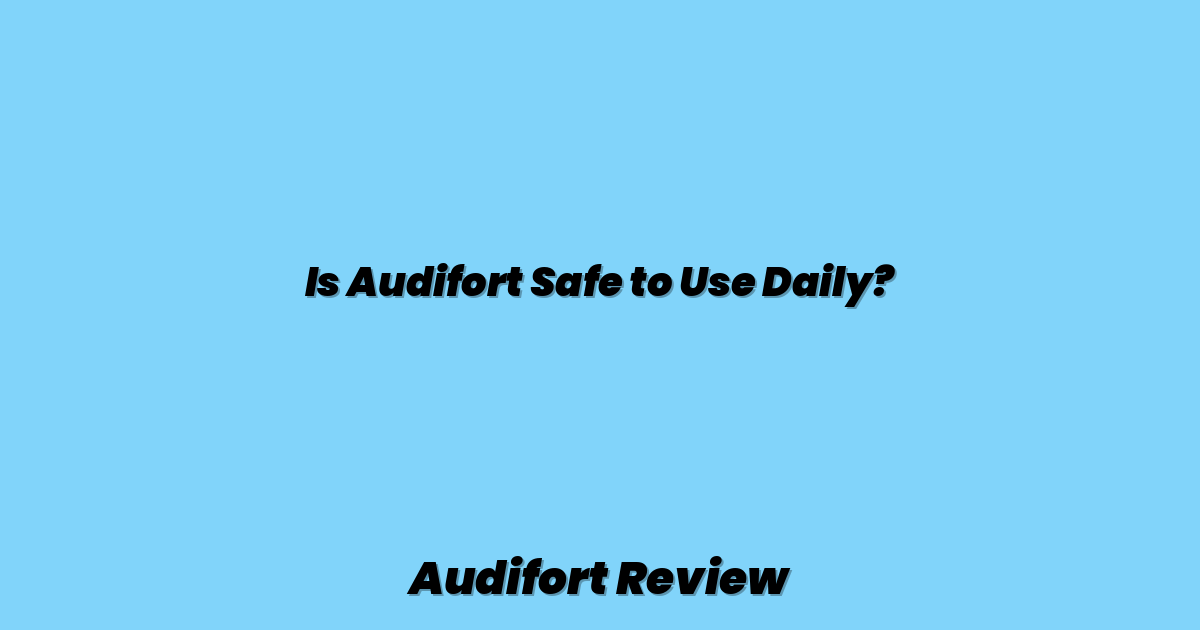 Is Audifort Safe to Use Daily?
