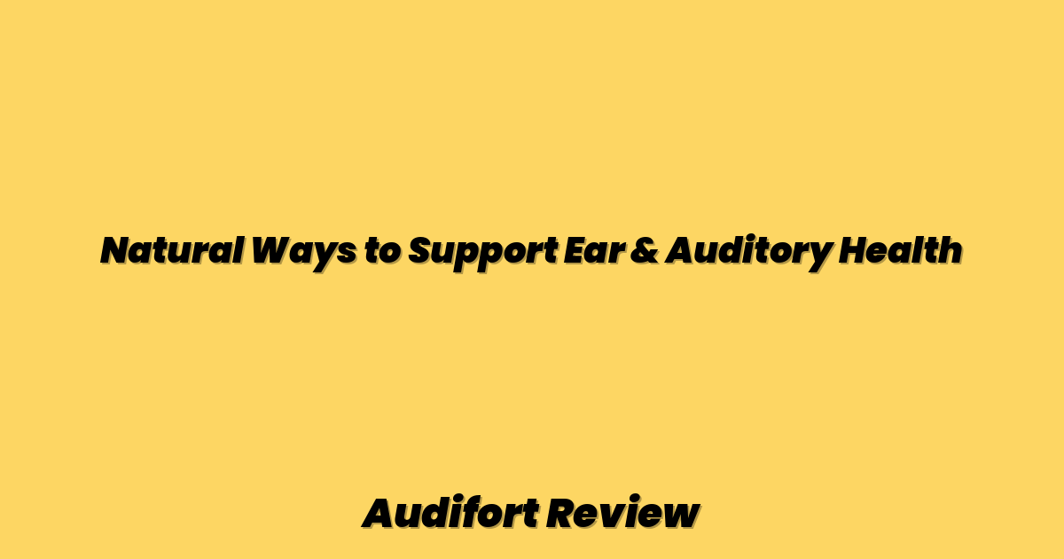 Natural Ways to Support Ear & Auditory Health