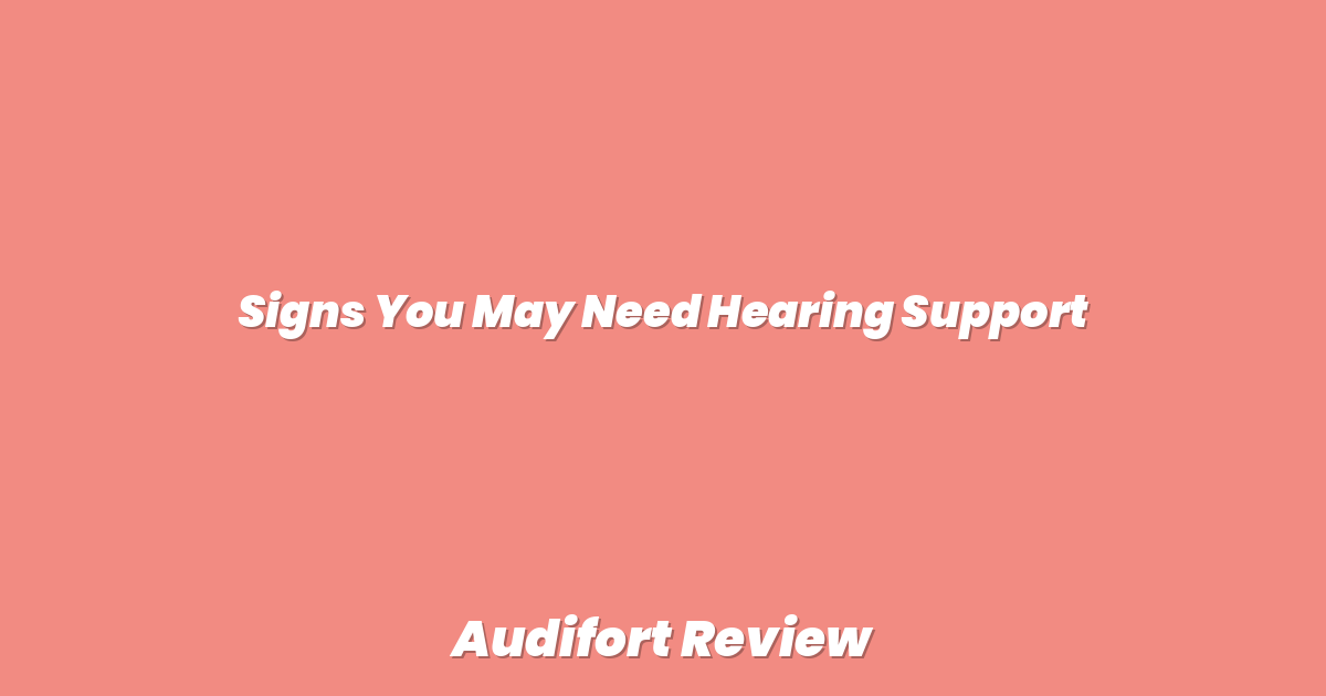 Signs You May Need Hearing Support