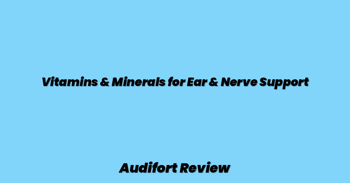 Vitamins & Minerals for Ear & Nerve Support
