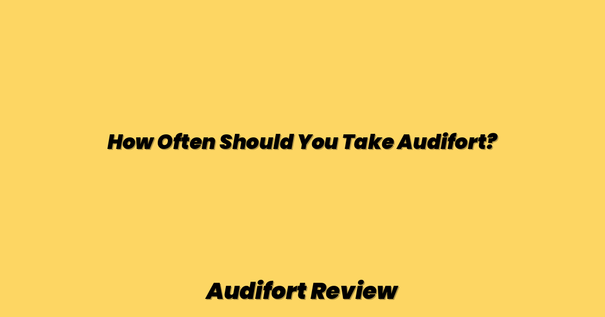 How Often Should You Take Audifort?